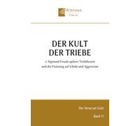 Der Kult der Triebe: 2. Sigmund Freuds spätere Triebtheorie und die Fixierung auf Libido und Aggression