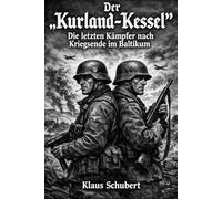 Der „Kurland-Kessel“: Die letzten Kämpfer nach Kriegsende im Baltikum