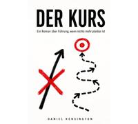 Der Kurs: Ein Roman über Führung, wenn nichts mehr planbar ist