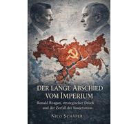 Der lange Abschied vom Imperium: Ronald Reagan, strategischer Druck und der Zerfall der Sowjetunion