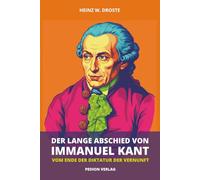 Der lange Abschied von Immanuel Kant: Vom Ende der Diktatur der Vernunft