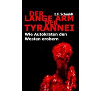 Der lange Arm der Tyrannei: Wie Autokraten den Westen erobern