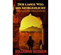 Der Lange Weg ins Morgenlicht: Roman nach einer wahren Geschichte