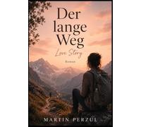 Der lange Weg: Manche Wege geht man nicht, um anzukommen