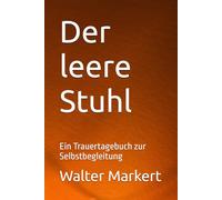 Der leere Stuhl: Ein Trauertagebuch zur Selbstbegleitung
