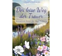 Der leise Weg der Trauer: Kreativer Trost für Herz & Seele