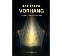 Der letze Vorhang: Wie mir meine Nahtoderfahrung zeigte, wer wir wirklich sind.