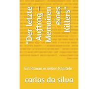 "Der letzte Auftrag - Memoiren eines Killers": Ein Roman in sieben Kapiteln