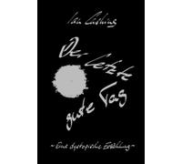 Der letzte gute Tag: Eine dystopische Erzählung