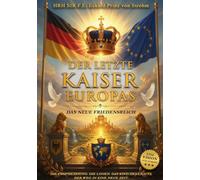 DER LETZTE KAISER EUROPAS: DAS NEUE FRIEDENSREICH