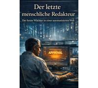 Der letzte menschliche Redakteur: Der letzte Wächter in einer automatisierten Welt