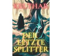 Der letzte Splitter: KELTHAR • Band 1 • „Atmosphärische Dark Fantasy mit Herzbaum-Mythos"