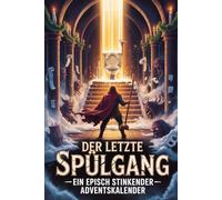 Der letzte Spülgang - Ein episch stinkender Adventskalender: 24 Tage Abenteuer auf dem Klo: voller Chaos, Lachen & Klo-Action - triff die verrücktesten Entscheidungen