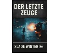 Der letzte Zeuge: Ungelöste Morde, ungeklärte Fälle und die Suche für Gerechtigkeit im digitalen Zeitalter