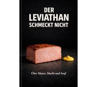 Der Leviathan schmeckt nicht: Über Masse, Macht und Senf