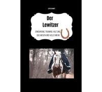 Der Lewitzer: Ernährung, Training, Haltung, das Wesen und vieles mehr