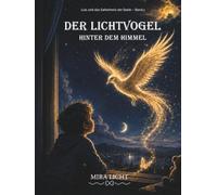 Der Lichtvogel hinter dem Himmel: Luis und das Geheimnis der Seele - Band 1