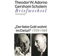 »Der liebe Gott wohnt im Detail« Briefwechsel 1939-1969: Briefe und Briefwechsel. Band 8: Theodor W. Adorno/Gershom Scholem, Briefwechsel 1939-1969