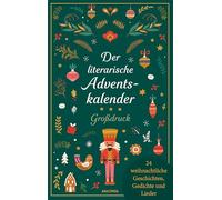 Der literarische Adventskalender. Großdruck. 24 weihnachtliche Geschichten, Gedichte und Lieder: Ein besinnliches, gut lesbares Geschenk für die Adventszeit