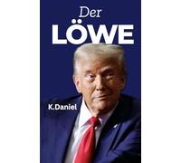 Der Löwe: Ein Geborener Gewinner: Donald Trumps Lebensweg