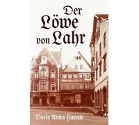 Der Löwe von Lahr: Die Geschichte einer Apotheke und ihrer Familien