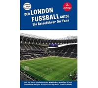 Der LONDON FUSSBALL Guide: Ein Reiseführer für Fans