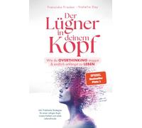 Der Lügner in deinem Kopf: Wie du Overthinking stoppst und endlich anfängst zu leben