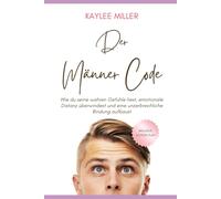 Der Männer-Code: Wie du seine wahren Gefühle liest, emotionale Distanz überwindest und eine unzerbrechliche Bindung aufbaust