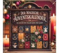 Der magische Adventskalender: 24 Geschichten voller Liebe und Licht