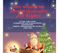 Der magische Adventskalender: 24 Tage voller Liebe, Freundschaft und weihnachtlicher Ausmalfreude - Tägliche Affirmationen für ein Herz voller Güte