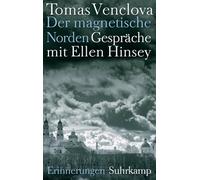 Der magnetische Norden: Gespräche mit Ellen Hinsey. Erinnerungen