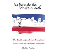 Der Mann, der das Schwein warf - Das Begeisterungsbuch zum Boulespielen: mit vielen Technik- und Taktikübungen und Lehrvideos