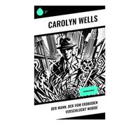 Der Mann, der vom Erdboden verschluckt wurde: Kriminalroman: Ein klassischer Whodunit um spurloses Verschwinden, verschlossene Räume und New Yorker Finanzwelt