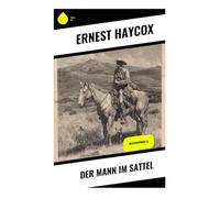 Der Mann im Sattel: Westernroman ()