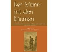 Der Mann mit den Bäumen: Eine zeitlose Parabel über Geduld, Natur und die stille Kraft, die die Welt verändert