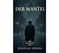 Der Mantel: Nikolai Gogol