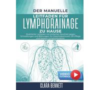 Der Manuelle Leitfaden für Lymphdrainage zu Hause: Illustrierter Leitfaden mit einfachen Routinen gegen Schwellungen und Blähungen, für Gesichtskonturen, OP-Pflege und bessere Lymphzirkulation