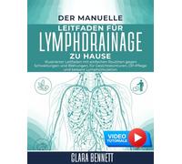 Der Manuelle Leitfaden für Lymphdrainage zu Hause: Illustrierter Leitfaden mit einfachen Routinen gegen Schwellungen und Blähungen, für Gesichtskonturen, OP-Pflege und bessere Lymphzirkulation