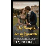 Der Marquis, Der Sie Erwartete: Historischer Regency - Roman