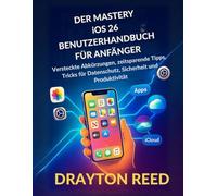 Der Mastery iOS 26 Benutzerhandbuch für Anfänger: Versteckte Abkürzungen, zeitsparende Tipps, Tricks für Datenschutz, Sicherheit und Produktivität