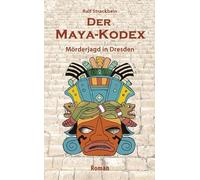 Der Maya-Kodex: Mörderjagd in Dresden