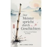Der Meister spricht durch Geschichten: Sun Tzu und die Weisheit des Alltags
