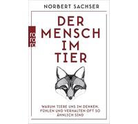 Der Mensch im Tier: Warum Tiere uns im Denken, Fühlen und Verhalten oft so ähnlich sind
