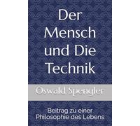Der Mensch und Die Technik: Beitrag zu einer Philosophie des Lebens