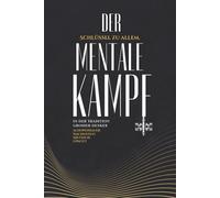 Der mentale Kampf: Warum innere Stärke über alles entscheidet - in der Tradition von Nietzsche, Schopenhauer, Epiktet und Machiavelli