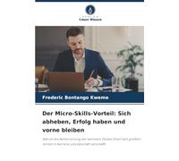 Der Micro-Skills-Vorteil: Sich abheben, Erfolg haben und vorne bleiben