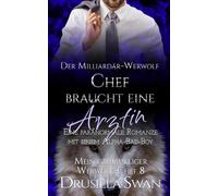 Der Milliardär-Werwolf-Chef braucht eine Ärztin: Eine paranormale Romanze mit einem Alpha-Bad-Boy