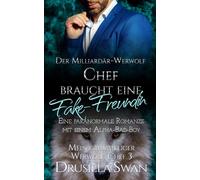 Der Milliardär-Werwolf-Chef braucht eine Fake-Freundin: Eine paranormale Romanze mit einem Alpha-Bad-Boy
