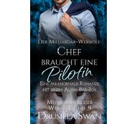 Der Milliardär-Werwolf-Chef braucht eine Pilotin: Eine paranormale Romanze mit einem Alpha-Bad-Boy