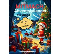 Der MITMACH Adventskalender - für Jungs in der Grundschule: Spiel und Spaß für 24 Tage bis Weihnachten und keine Langeweile mehr